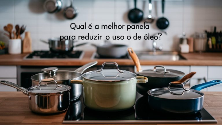 Qual Melhor Panela para Reduzir o Uso de Oleo